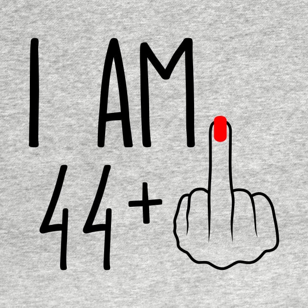 I Am 44 Plus 1 Middle Finger For A 45th Birthday by ErikBowmanDesigns